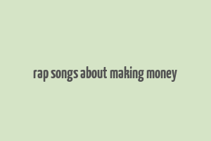 rap songs about making money