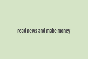 read news and make money