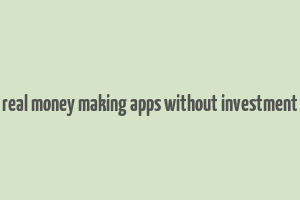 real money making apps without investment