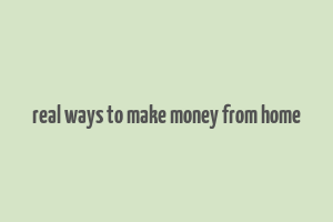 real ways to make money from home