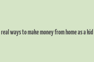 real ways to make money from home as a kid