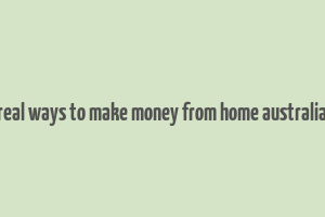 real ways to make money from home australia