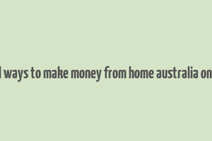 real ways to make money from home australia online