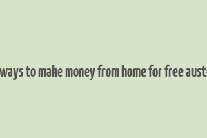 real ways to make money from home for free australia