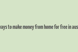 real ways to make money from home for free in australia