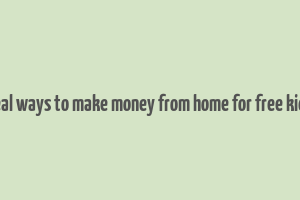 real ways to make money from home for free kids