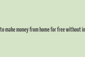 real ways to make money from home for free without investment