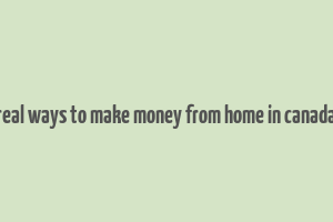 real ways to make money from home in canada