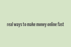 real ways to make money online fast