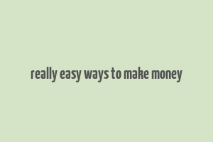 really easy ways to make money