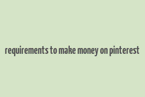 requirements to make money on pinterest