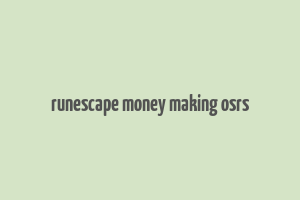 runescape money making osrs