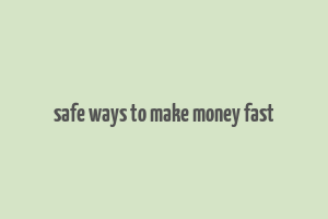 safe ways to make money fast