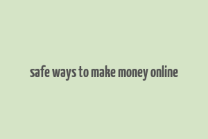 safe ways to make money online