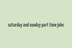 saturday and sunday part time jobs