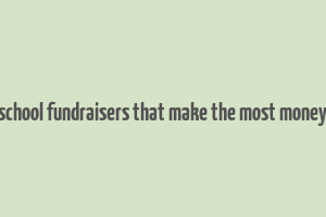 school fundraisers that make the most money