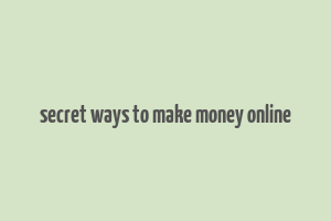 secret ways to make money online