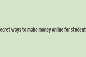 secret ways to make money online for students