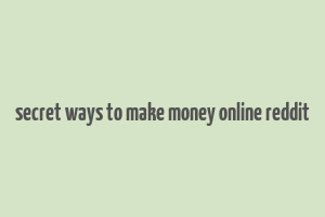 secret ways to make money online reddit