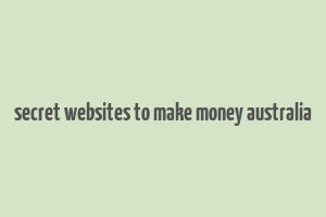 secret websites to make money australia