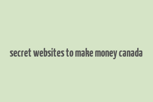 secret websites to make money canada