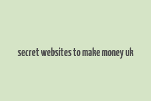 secret websites to make money uk