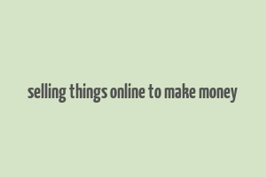 selling things online to make money