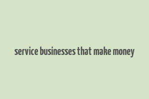 service businesses that make money