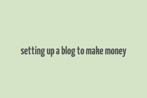 setting up a blog to make money