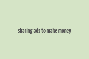 sharing ads to make money