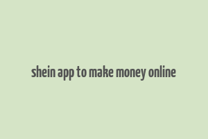 shein app to make money online