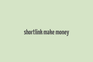 shortlink make money