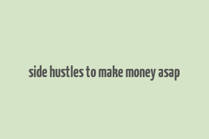 side hustles to make money asap