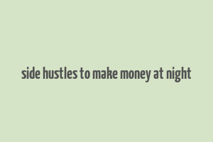 side hustles to make money at night