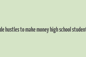 side hustles to make money high school students