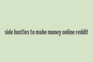 side hustles to make money online reddit