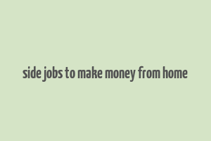 side jobs to make money from home