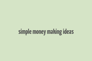 simple money making ideas