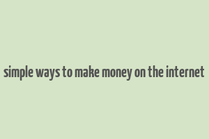 simple ways to make money on the internet