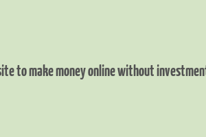 site to make money online without investment