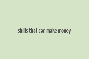 skills that can make money