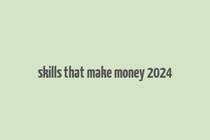 skills that make money 2024