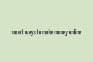 smart ways to make money online