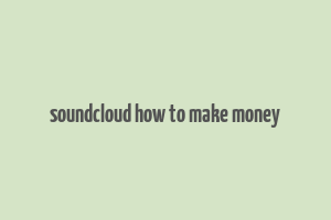 soundcloud how to make money