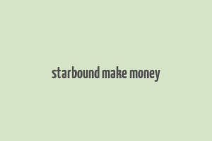 starbound make money