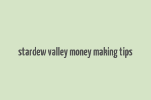 stardew valley money making tips