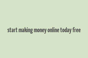 start making money online today free