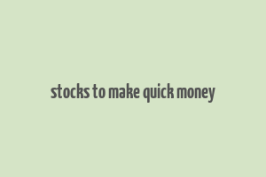 stocks to make quick money