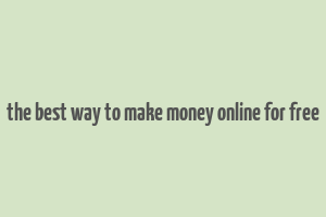 the best way to make money online for free