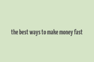 the best ways to make money fast